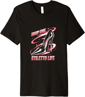 High Heels Sharp Edge Stiletto Life Bold Women Fashion Lover Premium T-Shirt