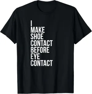 Make Shoe Contact Before Eye Contact Sneaker Collector T-Shirt