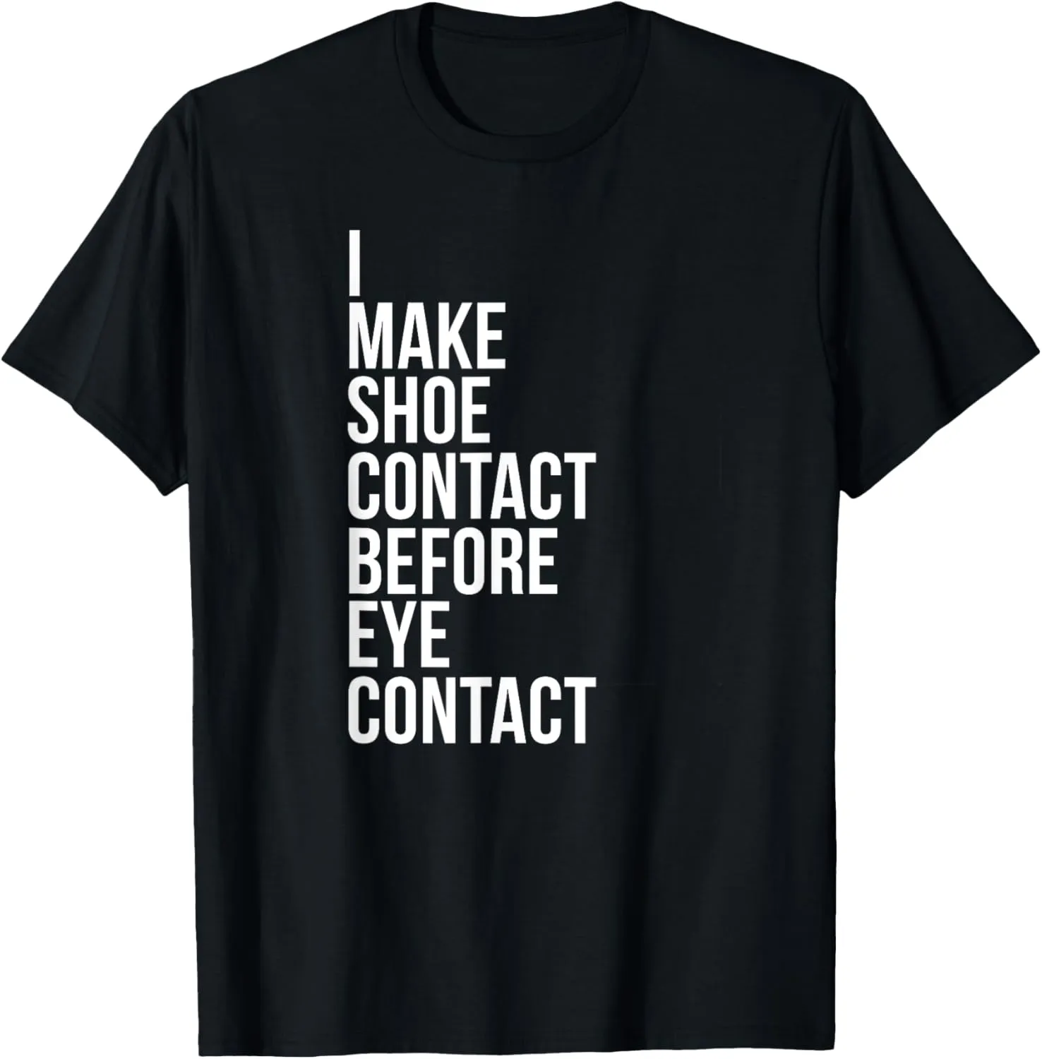 Make Shoe Contact Before Eye Contact Sneaker Collector T-Shirt